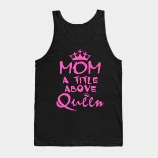 Mom A Title Above Queen Tank Top